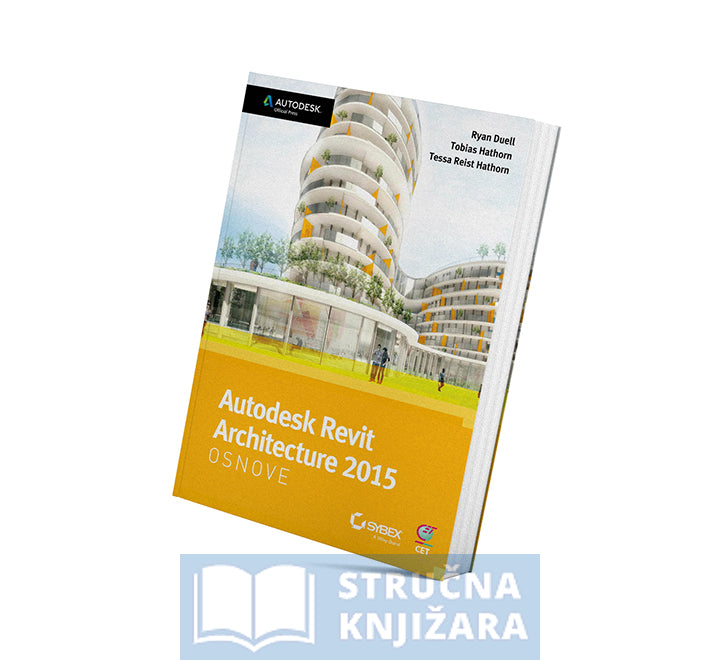 Autodesk Revit Architecture 2015 Osnove - Ryan Duell, Tobias Hathorn, Tessa Reist Hathorn