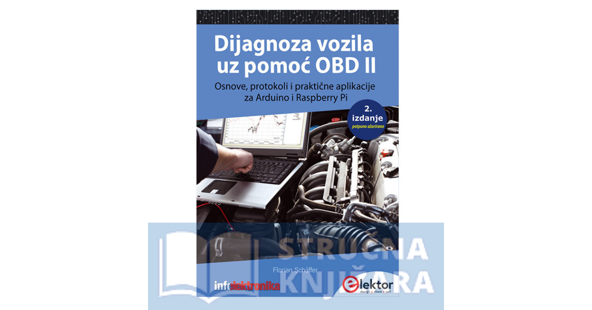 Dijagnoza vozila uz pomoć OBD II Osnove, protokoli i praktične aplikacije za Arduino i RPi - Izdanje 2021. - Florian Schaffer