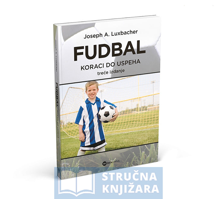 Fudbal: koraci do uspeha - Joseph A. Luxbacher
