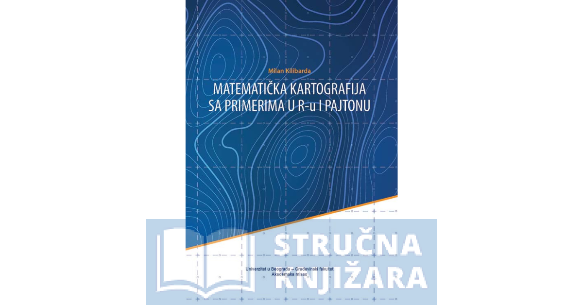 MATEMATIČKA KARTOGRAFIJA sa primerima u R-u i Pajtonu - Milan Kilibarda