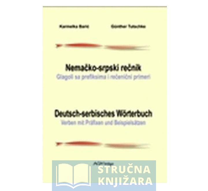 Nemačko-srpski rečnik - Glagoli sa prefiksima i rečenični primeri - Karmelka Barić, Günther Tutschke