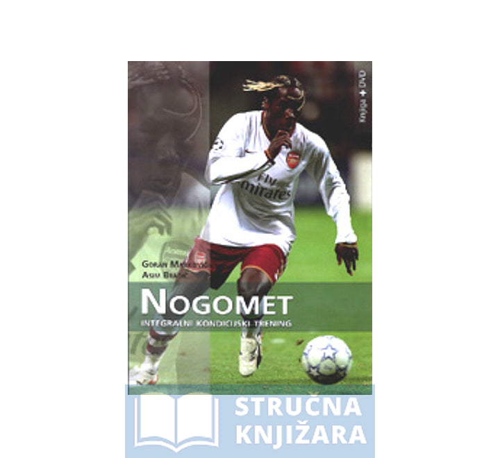 Nogomet - integralni kondicijski trening - Goran Maraković, Asim Bradić - knjiga i DVD