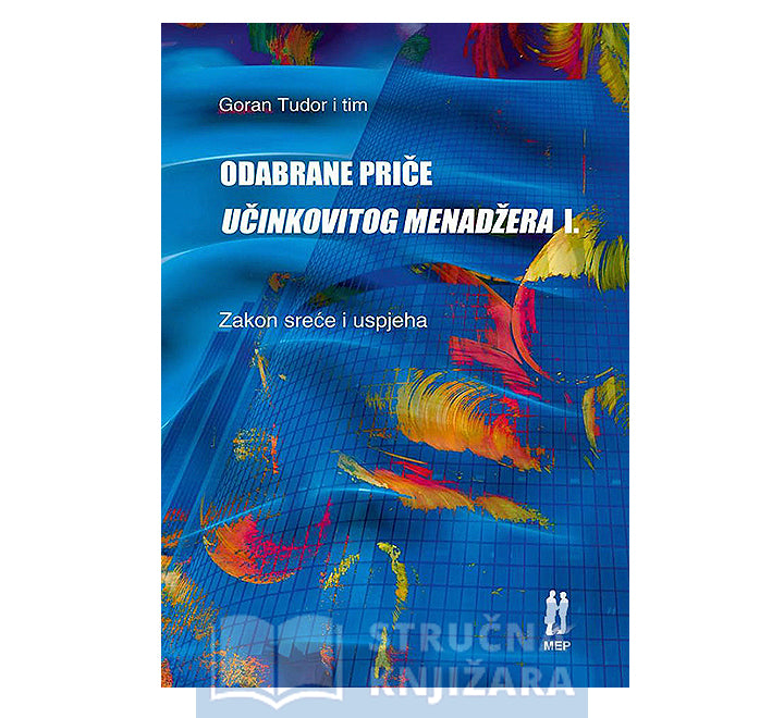 Odabrane priče učinkovitog menadžera 1. - Zakon sreće i uspjeha - Goran Tudor