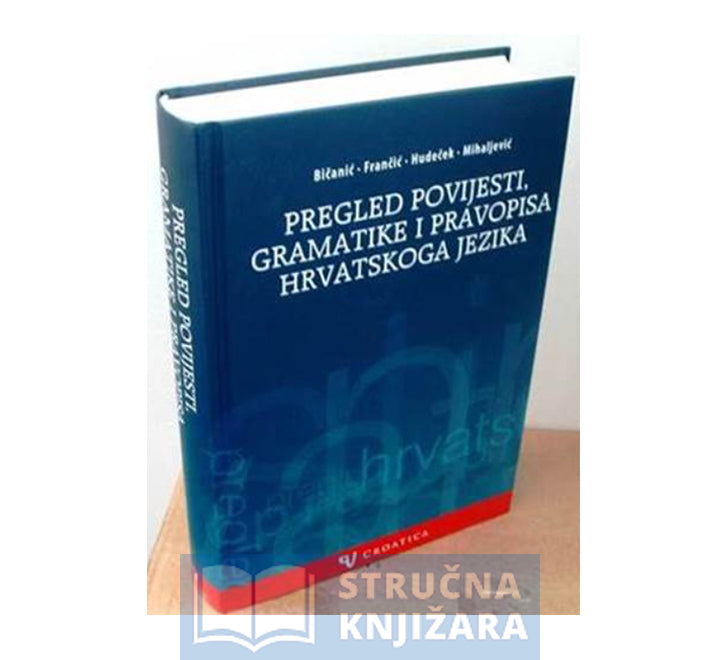 PREGLED POVIJESTI, GRAMATIKE I PRAVOPISA HRVATSKOGA JEZIKA - Anđela Frančić, Milica Mihaljević i dr.