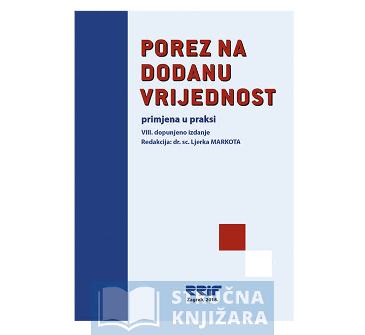 Porez na dodanu vrijednost - primjena u praksi - 8. dopunjeno izdanje - Ljerka Markota