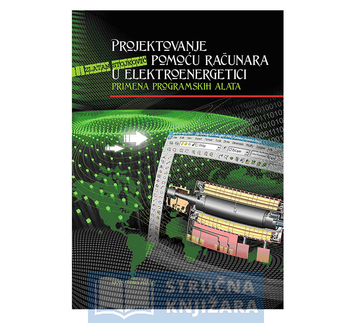 Projektovanje pomoću računara u elektroenergetici - primena programskih alata - Zlatan Stojković