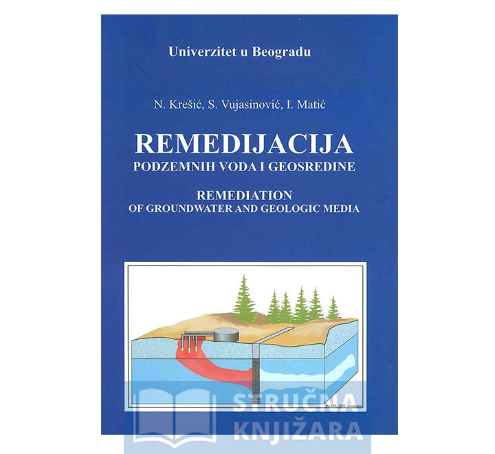 Remedijacija podzemnih voda i geosredine - Neven Krešić, Slobodan Vujasinović, Ivan Matić