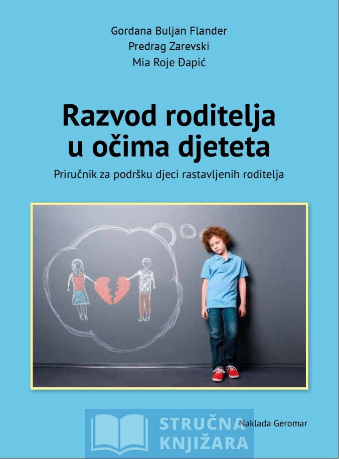 Razvod roditelja u očima djeteta - Priručnik za podršku djeci rastavljenih roditelja - prof. dr. sc. Gordana Buljan Flander, prof. dr. sc. Predrag Zarevski, Mia Roje Đapić