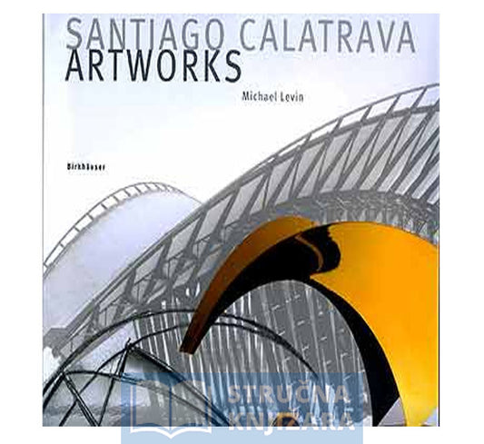 Santiago Calatrava - The Artworks