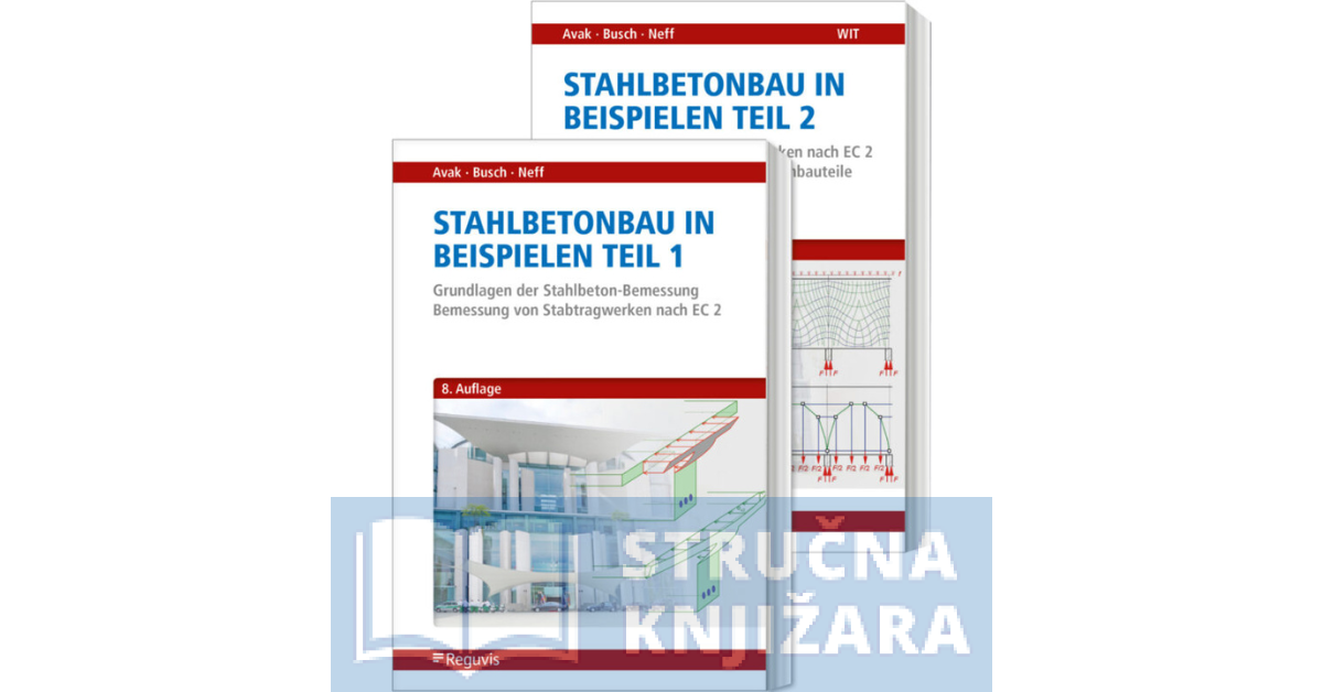 Stahlbetonbau in Beispielen - Teil 1 und 2 - Ralf Avak, Carina Neff, Denis Busch