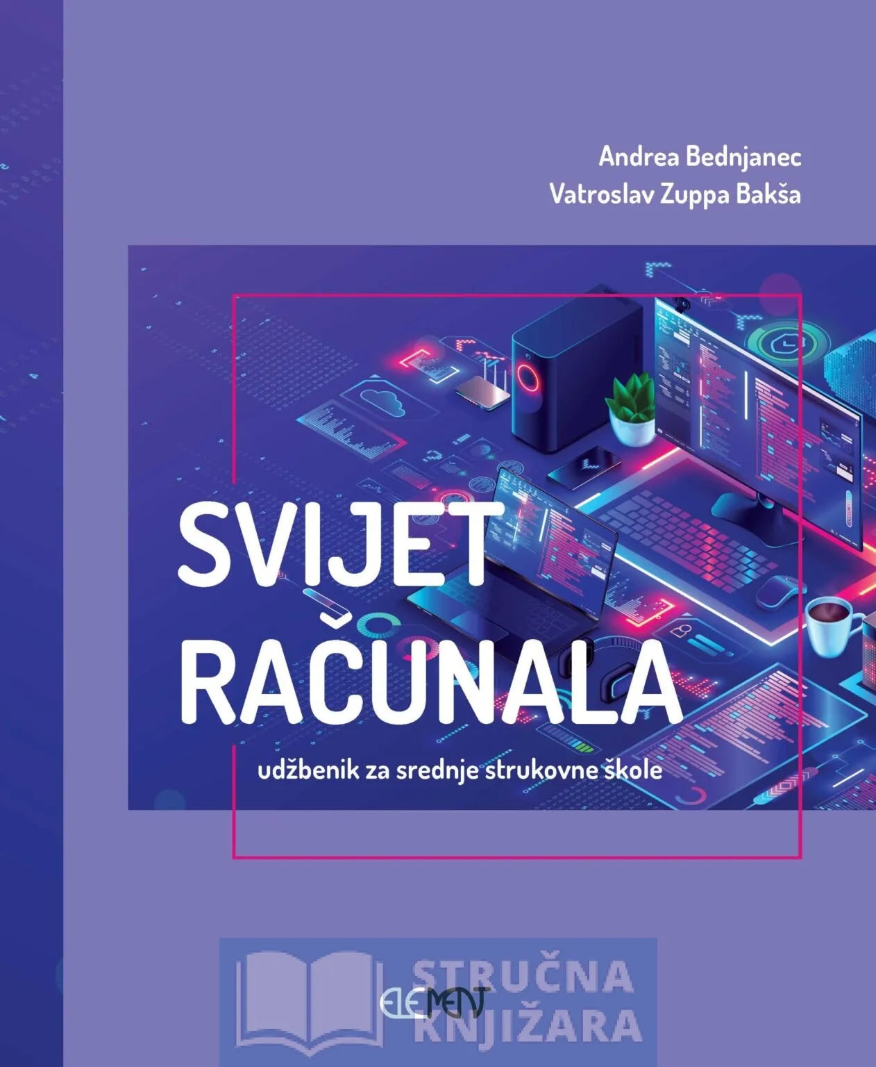 Svijet računala – udžbenik za srednje strukovne škole za zanimanja – drvodjeljski tehničar dizajner, nautičar unutarnje plovidbe, tehničar za jahte i marine, pomorski nautičar – Andrea Bednjanec, Vatroslav Zuppa Bakša
