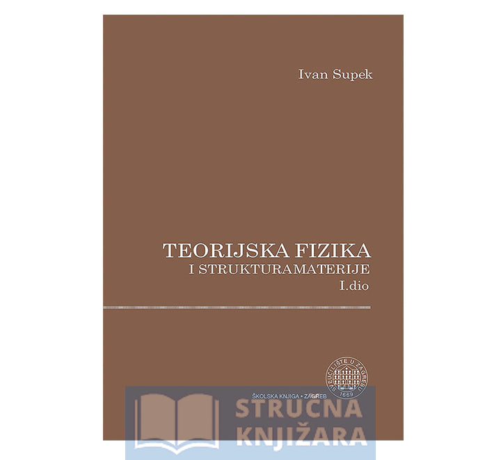 Teorijska fizika i struktura materije 1. dio - Ivan Supek