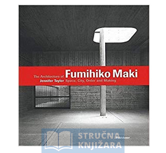 The Architecture of Fumihiko Maki