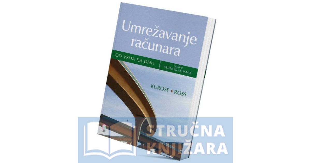 Umrežavanje računara: Od vrha ka dnu, prevod 7. izdanja - James F. Kurose, Keith W. Ross