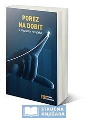 Porez na dobit u Republici Hrvatskoj - mr. sc. Ida Dojčić, Marijana Herceg, mr. sc. Lidija Karačić, Jasna Prepeljanić, Andreja Sertić Tomiček, Irena Slovinac i Domagoj Zaloker