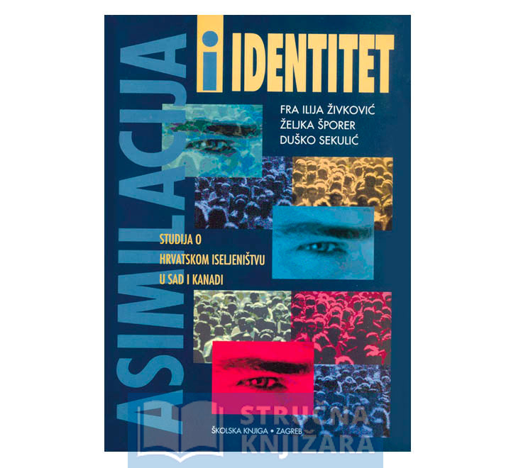 Asimilacija i identitet - Studija o hrvatskom iseljeništvu u SAD i Kanadi - Ilija Živković, Željka Šporer, Duško Sekulić