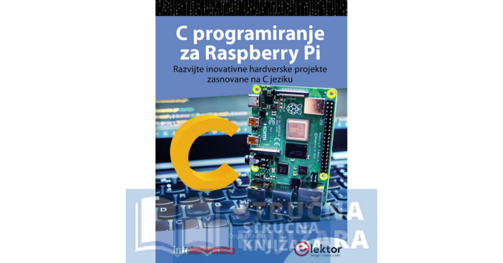 C programiranje za Raspberry Pi - Razvijte inovativne projekte zasnovane na hardveru u C jeziku - Dogan Ibrahim