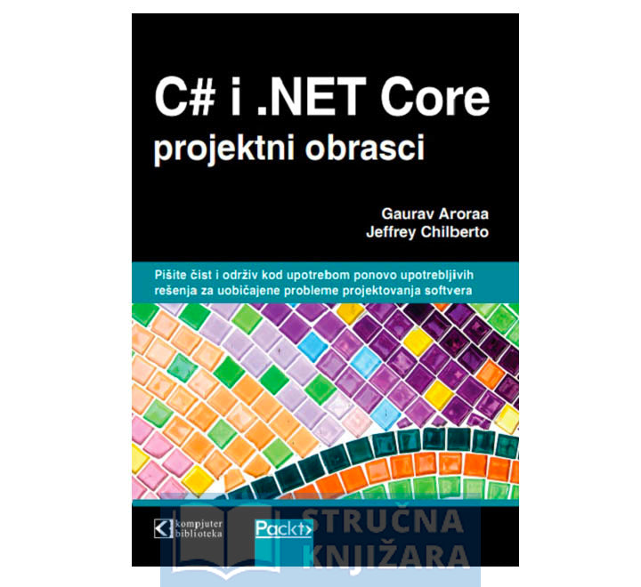 C# i .NET Core projektni obrasci - Gaurav Aroraa i Jeffrey Chilberto