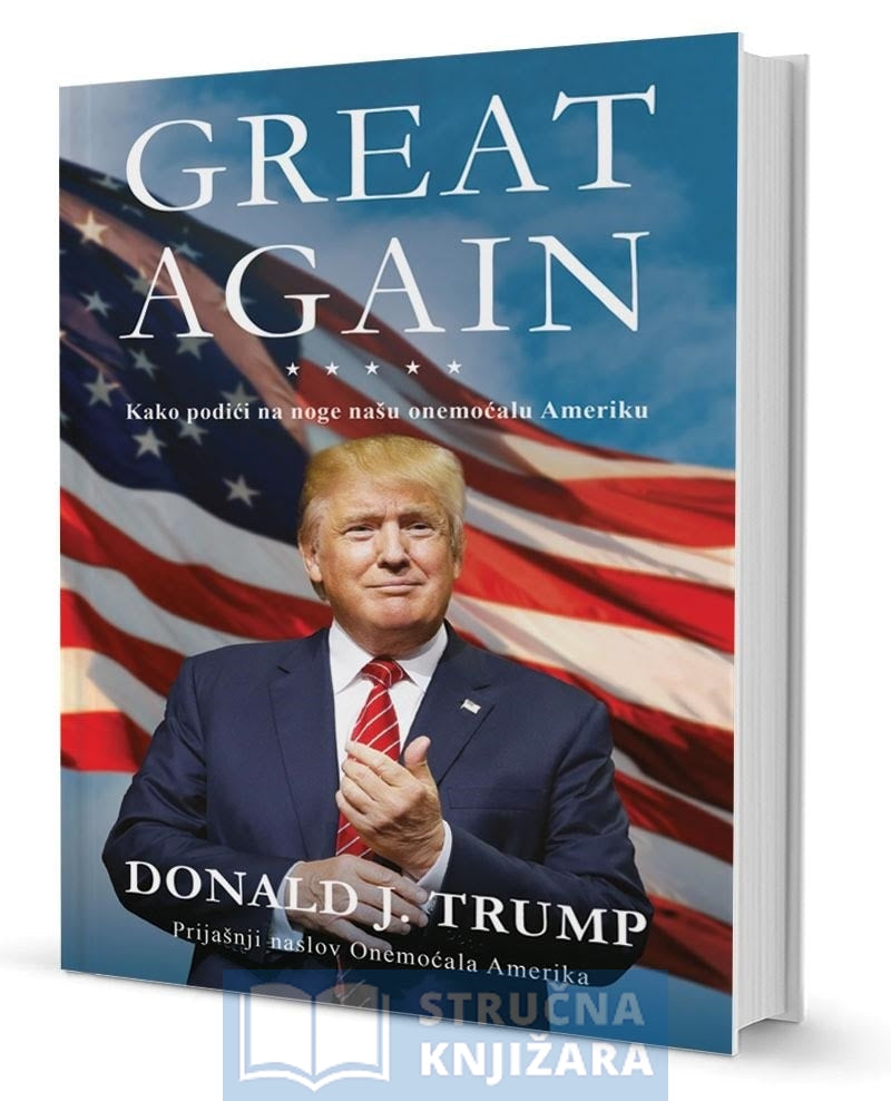 GREAT AGAIN: Kako podići na noge našu onemoćalu Ameriku - Donald John Trump