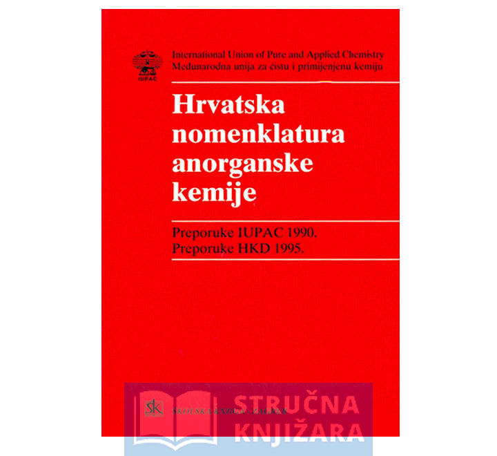 HRVATSKA NOMENKLATURA ANORGANSKE KEMIJE: preporuke IUPAC 1990. i HKD 1995. - Vladimir Simeon, urednik hrvatskog prijevoda