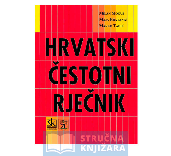 Hrvatski čestotni rječnik - Milan Moguš, Maja Bratanić, Marko Tadić