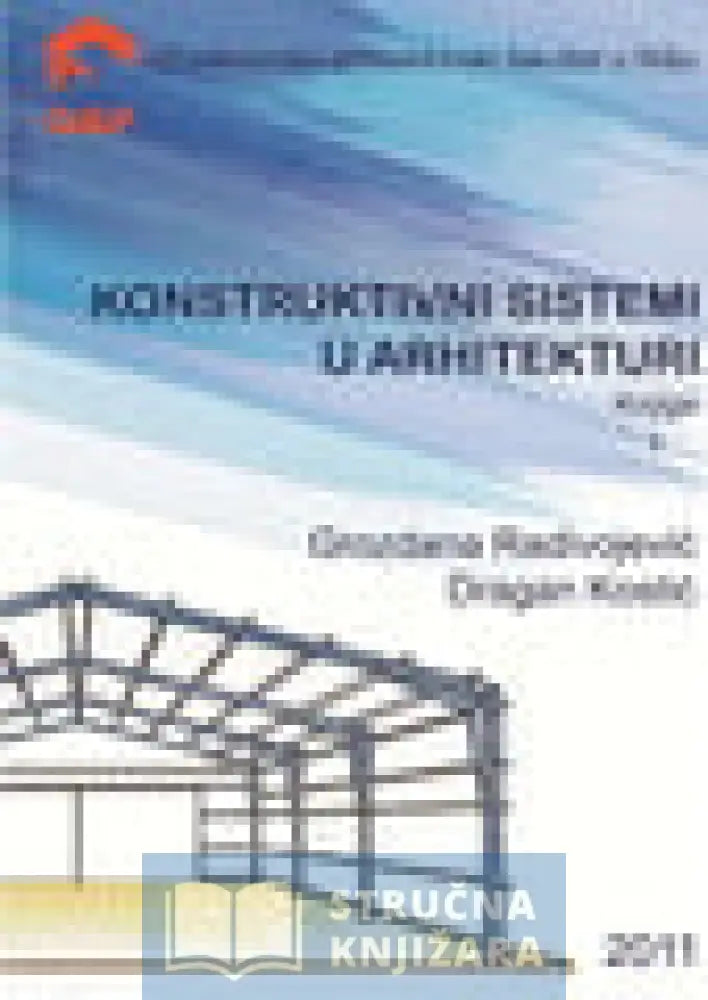 Konstruktivni Sistemi U Arhitekturi Knjiga 1 - Grozdana Radivojević Dragan Kostić