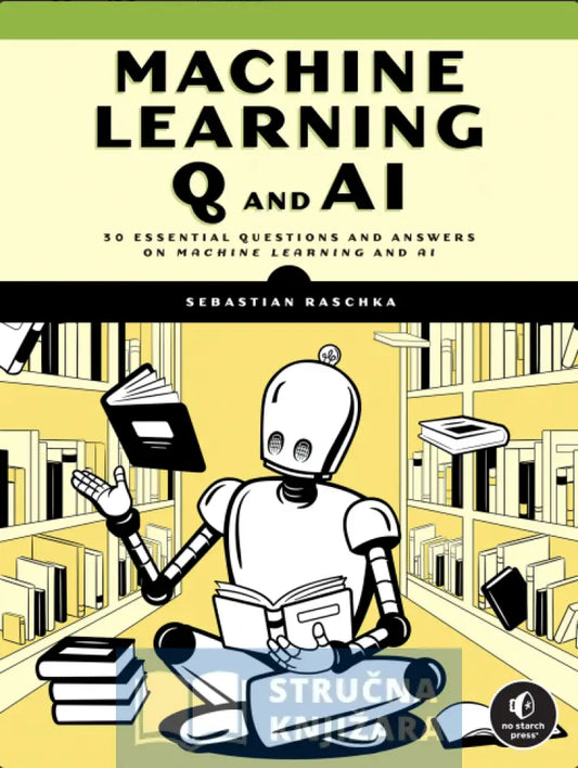 Mašinsko Učenje I Veštačka Inteligencija - 30 Osnovnih Pitanja Odgovora Sebastian Raschka