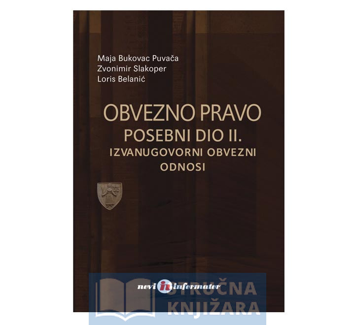 Obvezno pravo - Posebni dio II. - Izvanugovorni obvezni odnosi - Loris Belanić, Maja Bukovac Puvača, Zvonimir Slakoper