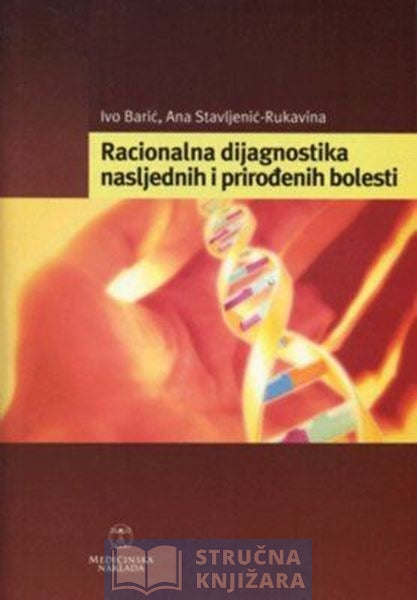 Racionalna dijagnostika nasljednih i prirođenih bolesti - Ivo Barić, Ana Stavljenić-Rukavina