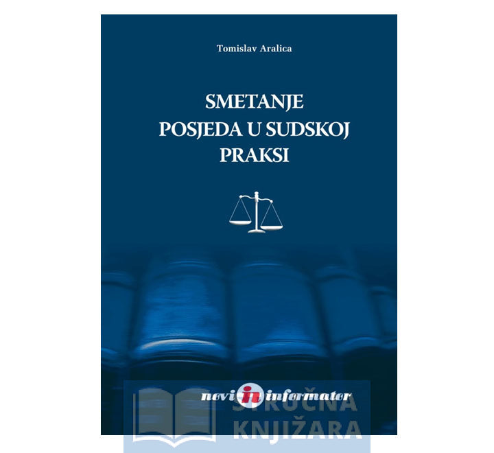 Smetanje posjeda u sudskoj praksi - Tomislav Aralica