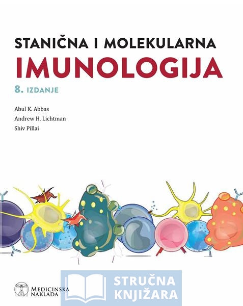 STANIČNA I MOLEKULARNA IMUNOLOGIJA, 8. IZDANJE - Abul K. Abbas Andrew H. Lichtman Shiv Pillai