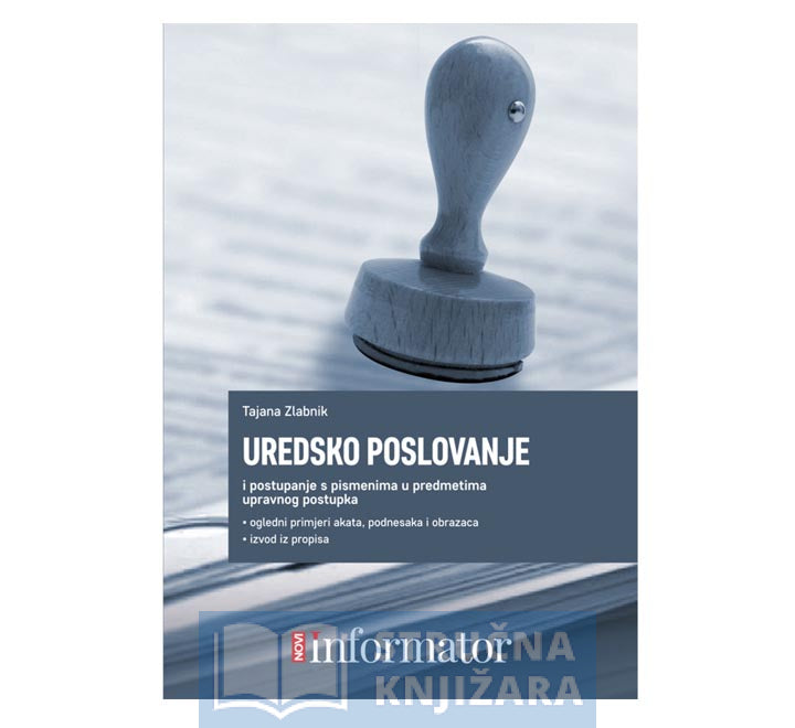 Uredsko poslovanje i postupanje s pismenima u predmetima upravnog postupka - Tajana Zlabnik