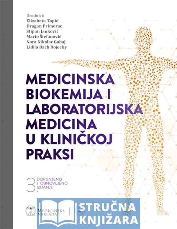 MEDICINSKA BIOKEMIJA I LABORATORIJSKA MEDICINA U KLINIČKOJ PRAKSI - 3. dopunjeno i obnovljeno izdanje