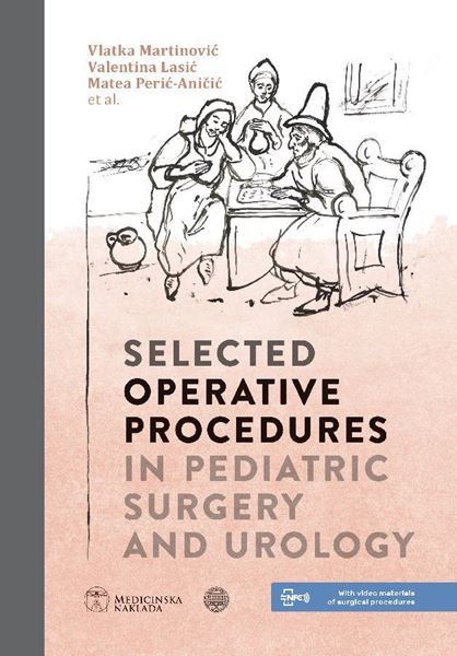 SELECTED OPERATIVE PROCEDURES IN PEDIATRIC SURGERY AND UROLOGY - Vlatka Martinović, Valentina Lasić, Matea Perić-Aničić , i suradnici