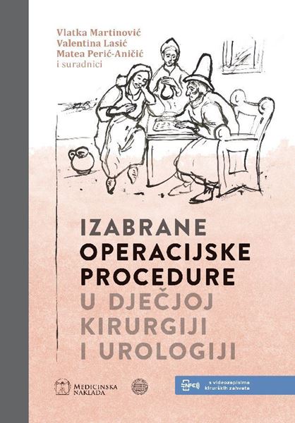 IZABRANE OPERACIJSKE PROCEDURE U DJEČJOJ KIRURGIJI I UROLOGIJI - Vlatka Martinović, Valentina Lasić, Matea Perić-Aničić , i suradnici