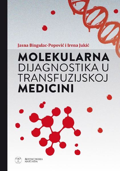MOLEKULARNA DIJAGNOSTIKA U TRANSFUZIJSKOJ MEDICINI - Jasna Bingulac-Popović, Irena Jukić