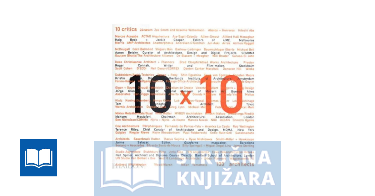 10 x 10 10 critics, 100 architects - Editors of Phaidon Press