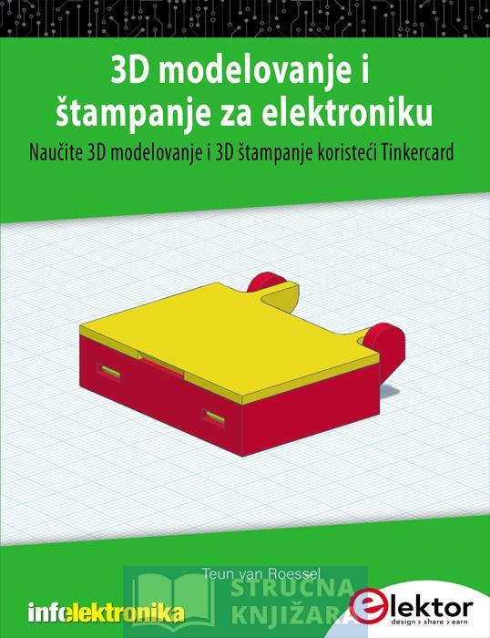 3D modelovanje i štampanje za elektroniku - Naučite 3D modelovanje i 3D štampanje koristeći Tinkercard - Teun van Roessel