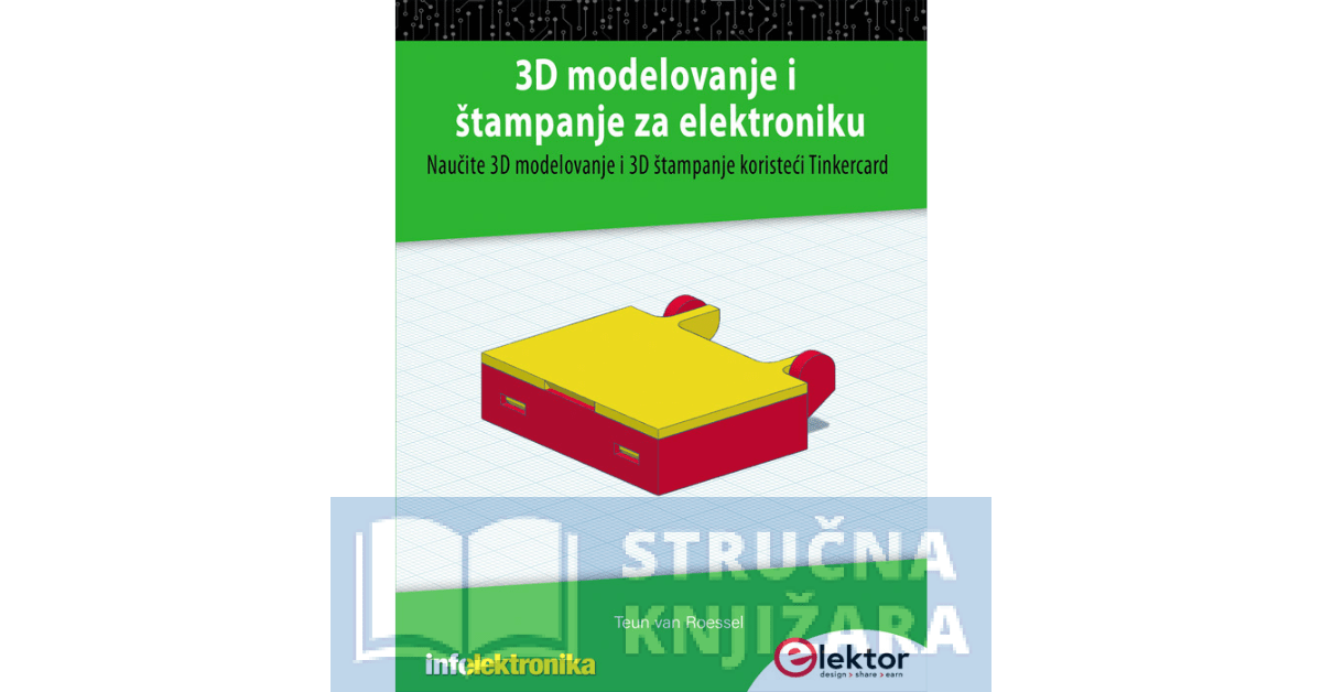 3D modelovanje i štampanje za elektroniku - Naučite 3D modelovanje i 3D štampanje koristeći Tinkercard - Teun van Roessel