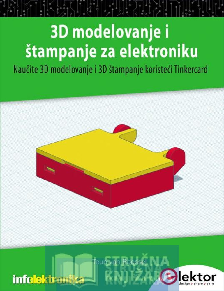 3D modelovanje i štampanje za elektroniku - Naučite 3D modelovanje i 3D štampanje koristeći Tinkercard - Teun van Roessel