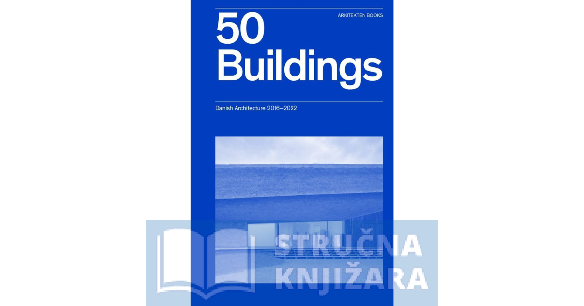 50 Buildings – Danish Architecture 2016-2022 - Martin Keiding, Anne Pind