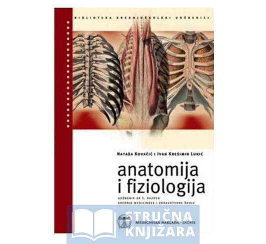 Anatomija i fiziologija, udžbenik za 1. razred srednje medicinske i zdravstvene škole - Nataša Kovačić i Ivan Krešimir Lukić