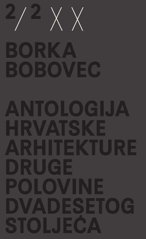 Antologija hrvatske arhitekture druge polovine dvadesetog stoljeća - Borka Bobovec