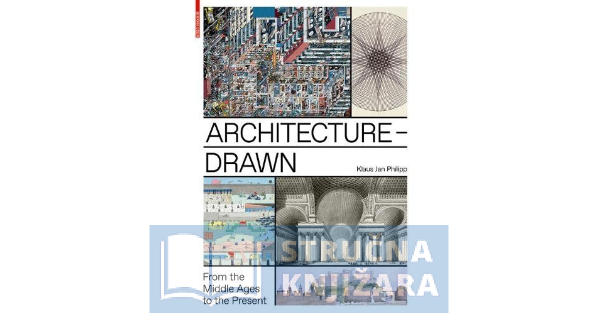 Architecture – Drawn. From the Middle Ages to the Present - Klaus Jan Philipp
