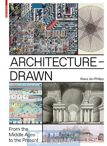 Architecture – Drawn. From the Middle Ages to the Present - Klaus Jan Philipp