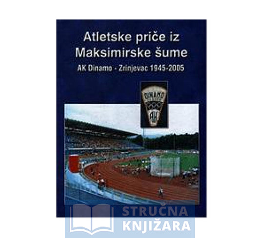 Atletske priče iz Maksimirske šume - AK Dinamo - Zrinjevac 1945. - 2005. - Milan Orešković
