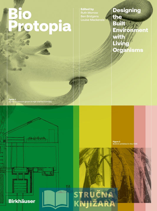 Bioprotopia - Designing the Built Environment with Living Organisms - Ruth Morrow, Ben Bridgens, Louise Mackenzie
