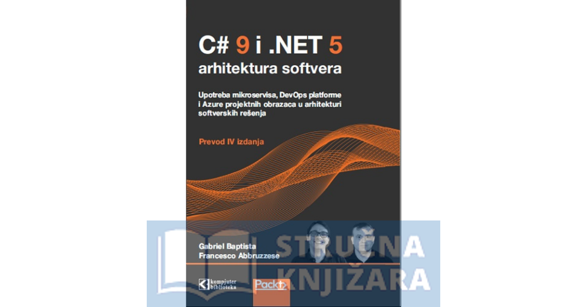 C#9 i .NET 5 arhitektura softvera, prijevod 2. izdanja - Gabriel Baptista, Francesco Abbruzzese