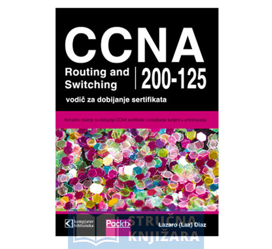 CCNA Routing and Switching 200-125 - vodič za dobijanje certifikata - Lazaro (Laz) Diaz