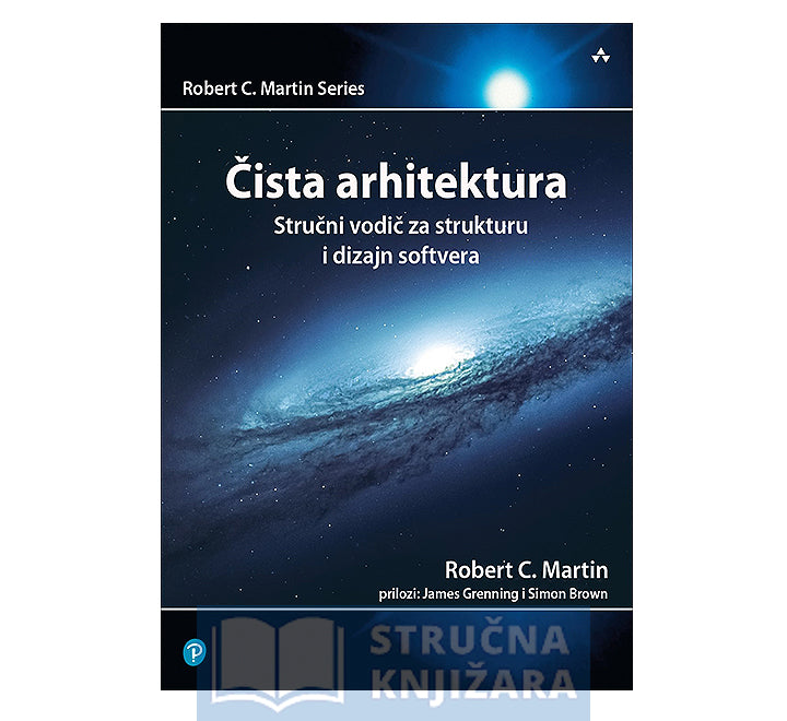 Čista arhitektura - Stručni vodič za strukturu i dizajn softvera - Robert C. Martin